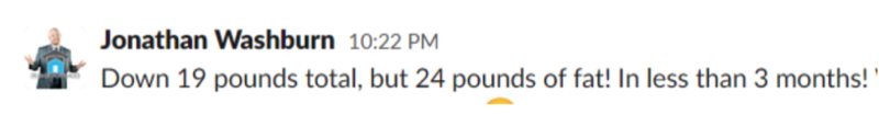 Down 19 pounds of weight, 24 pounds of fat, in under 3 months